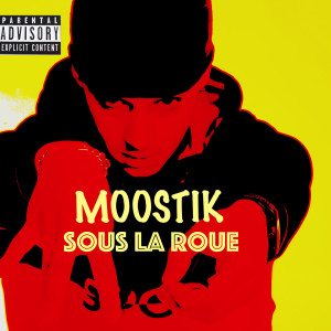 MOOSTIK的专辑Sous la roue (Explicit)