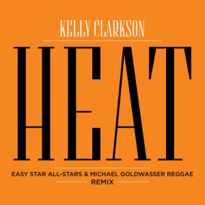 收聽Kelly Clarkson的Heat (Easy Star All-Stars & Michael Goldwasser Reggae Remix) (Easy Star All Stars & Michael Goldwasser Reggae Remix)歌詞歌曲