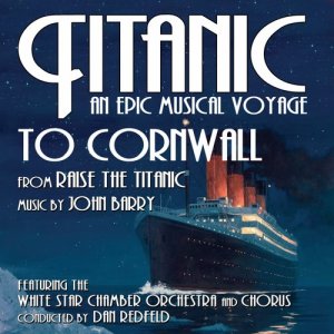 The White Star Chamber Orchestra and Chorus的專輯Raise The Titanic: To Cornwall (John Barry) - from the album, Titanic: An Epic Musical Voyage