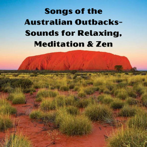 Songs of the Australian Outbacks- Sounds for Relaxing, Meditation & Zen