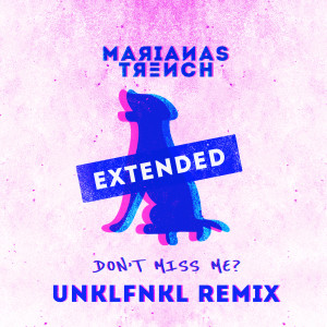 Marianas Trench的專輯Don't Miss Me? (UNKLFNKL Extended Remix)