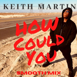 Keith Martin的專輯How Could You (Smooth Mix)