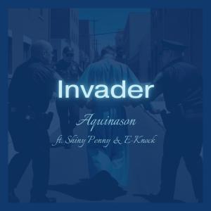 收聽Aquinason的Invader (feat. Shiny Penny & E-Knock)歌詞歌曲
