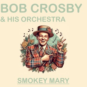 Bob Crosby And His Orchestra的專輯Smokey Mary