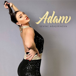 Listen to Adam song with lyrics from Sevinc Ağaşirinova