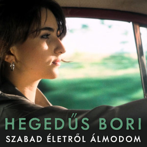 Album Szabad életről álmodom from Hegedűs Bori