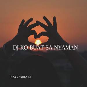 ดาวน์โหลดและฟังเพลง DJ Ko Buat Sa Nyaman พร้อมเนื้อเพลงจาก NALENDRA M
