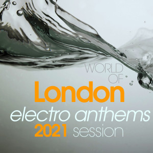 Album World of London Electro Anthems 2021 Session from 
