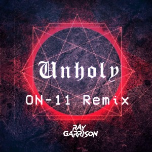 Ray Garrison的專輯Unholy (ON-11 Remix) (Explicit)