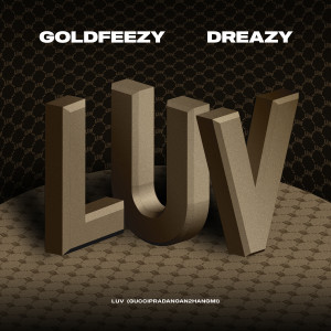 Goldfeezy的专辑LUV (guccipradangan2hangmi) (Explicit)