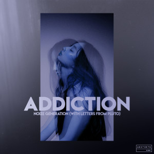ดาวน์โหลดและฟังเพลง Addiction พร้อมเนื้อเพลงจาก Noize Generation