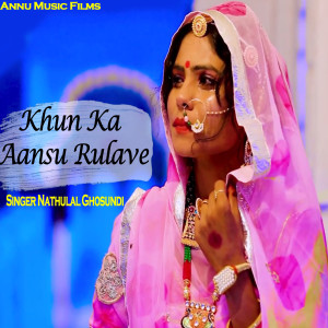 Listen to Khun Ka Aansu Rulave song with lyrics from Nathulal Ghosundi