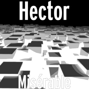 Dengarkan lagu Misérable (Explicit) nyanyian Hector dengan lirik