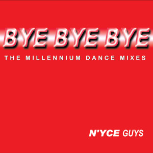收聽N'YCE Guys的Bye Bye Bye (Dance Mix)歌詞歌曲