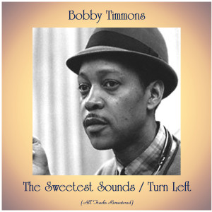 อัลบัม The Sweetest Sounds / Turn Left (All Tracks Remastered) ศิลปิน Bobby Timmons