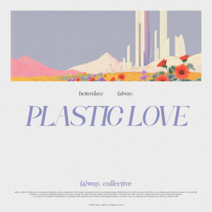 Listen to plastic love song with lyrics from BetterDayz