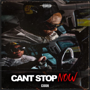 Listen to Can’t Stop Now (Explicit) song with lyrics from Coon