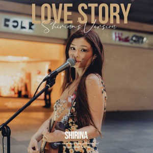 Dengarkan Love Story (Shirina's Version) lagu dari Shirina dengan lirik