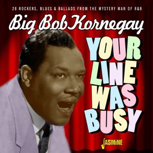Big Bob Kornegay的專輯Your Line Was Busy (28 Rockers, Blues & Ballards from the Mystery Man of Rhythm & Blues)
