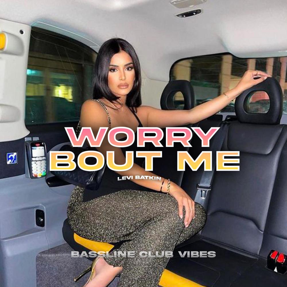 Worry Bout Me (feat. Levi Batkin)