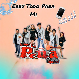 收听Grupo La Peña Musical的Eres Todo Para Mi歌词歌曲