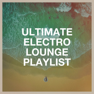 อัลบัม Ultimate Electro Lounge Playlist ศิลปิน Bar Lounge