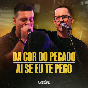 Album Da Cor Do Pecado / Ai Se Eu Te Pego (Acústico) oleh Maurício & Eduardo