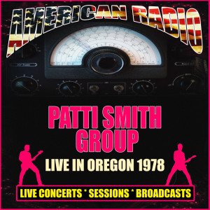อัลบัม Live In Oregon 1978 (Explicit) ศิลปิน Patti Smith Group