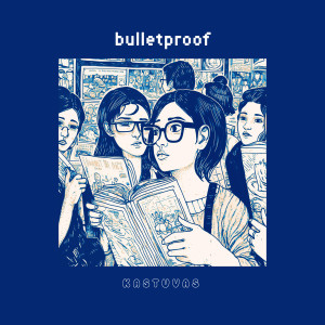 ดาวน์โหลดและฟังเพลง Bulletproof พร้อมเนื้อเพลงจาก Kastuvas