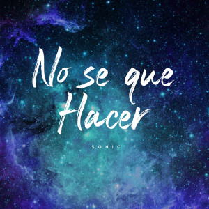 收听Sonic的No Se Que Hacer (Explicit)歌词歌曲