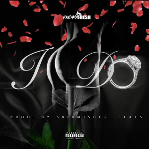 Listen to I Do (Explicit) song with lyrics from Freaky Fresh