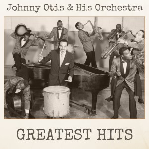 Johnny Otis And His Orchestra的專輯Greatest Hits