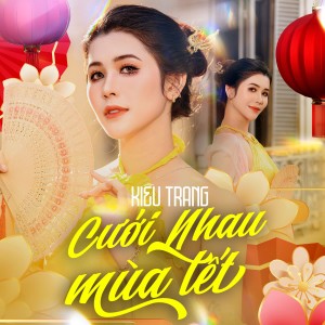 Dengarkan lagu Cưới Nhau Mùa Tết nyanyian Kiều Trang (X2X) dengan lirik