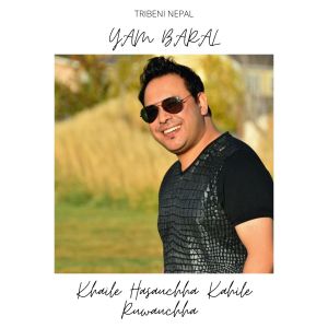 Listen to Khaile Hasauchha Kahile Ruwauchha song with lyrics from Yam Baral