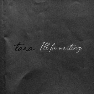 I’ll Be Waiting dari Tara