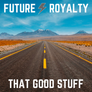 Dengarkan That Good Stuff lagu dari Future Royalty dengan lirik