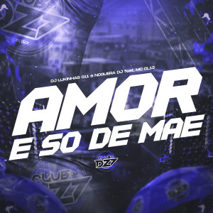Dengarkan lagu AMOR É SÓ DE MÃE (Explicit) nyanyian DJ Lukinhas 011 dengan lirik