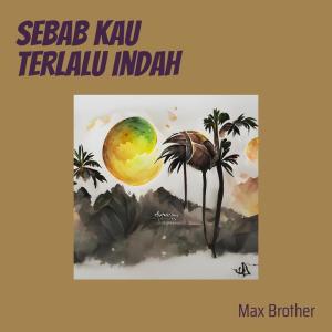 Dengarkan Sebab Kau Terlalu Indah lagu dari Max Brother dengan lirik