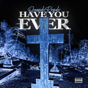 ดาวน์โหลดและฟังเพลง Have You Ever (Explicit) พร้อมเนื้อเพลงจาก Quando Rondo