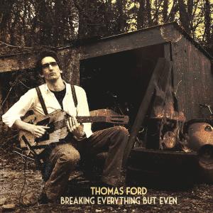Thomas Ford的專輯Breaking Everything But Even