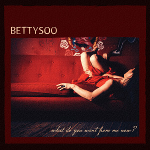 收聽Bettysoo的What Do You Want From Me Now歌詞歌曲