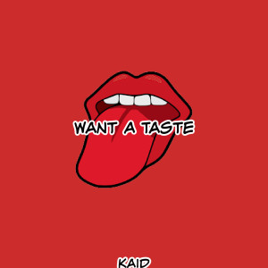 收聽KAID的Want a Taste (Explicit)歌詞歌曲