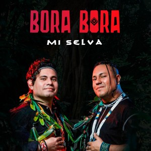 收聽Bora Bora的Mi Selva歌詞歌曲