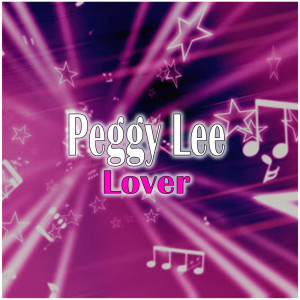 ดาวน์โหลดและฟังเพลง Lover (Single Version) พร้อมเนื้อเพลงจาก Peggy Lee