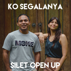 Dengarkan lagu Ko Segalanya nyanyian Silet Open Up dengan lirik
