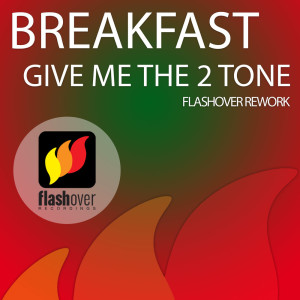 Dengarkan lagu Give Me The 2 Tone (Flashover Rework) nyanyian Breakfast dengan lirik
