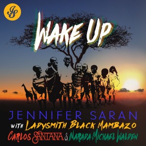อัลบัม Wake Up (feat. Ladysmith Black Mambazo, Carlos Santana & Narada Michael Walden) ศิลปิน Jennifer Saran