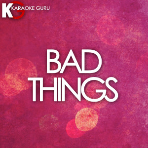 ดาวน์โหลดและฟังเพลง Bad Things (伴奏) พร้อมเนื้อเพลงจาก Karaoke Guru