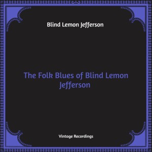 Blind Lemon Jefferson的專輯The Folk Blues of Blind Lemon Jefferson (Hq Remastered)