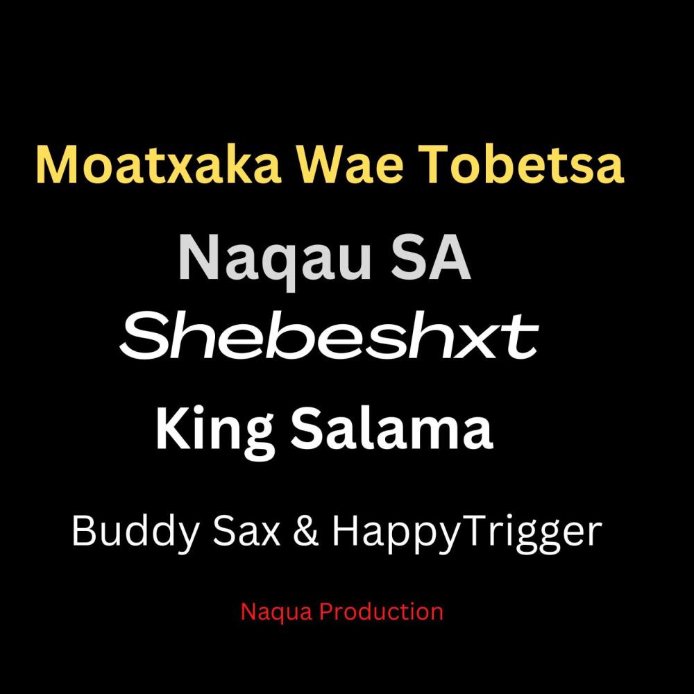Moatxaka Wae Tobetsa (feat. Shebeshxt, King Salama, Buddy Sax, Happy Trigger & Trajolic Two-Six)